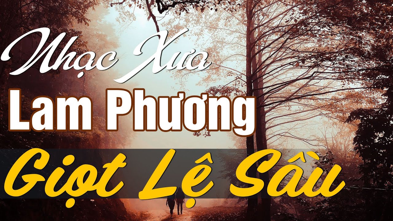 NHẠC SĨ LAM PHƯƠNG - TUYỂN CHỌN NHỮNG SÁNG TÁC HAY NHẤT CỦA NHẠC SĨ LAM PHƯƠNG