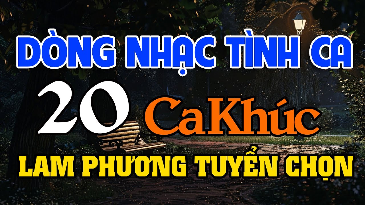 20 Tình Khúc Nhạc Sĩ Lam Phương - Tuyển Chọn Những Sáng Tác Hay Nhất của Nhạc sĩ Lam Phương