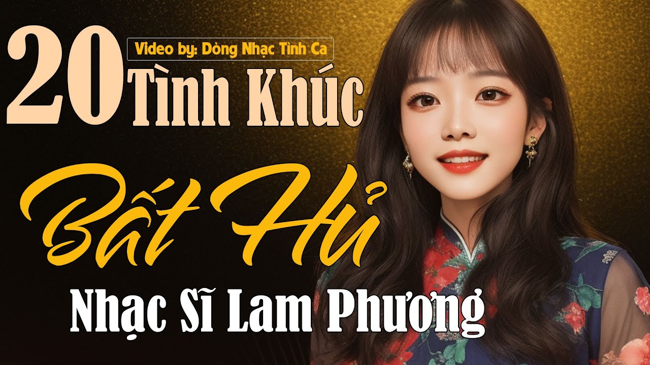 NHẠC SĨ LAM PHƯƠNG - TUYỂN CHỌN NHỮNG SÁNG TÁC HAY NHẤT CỦA NHẠC SĨ LAM PHƯƠNG