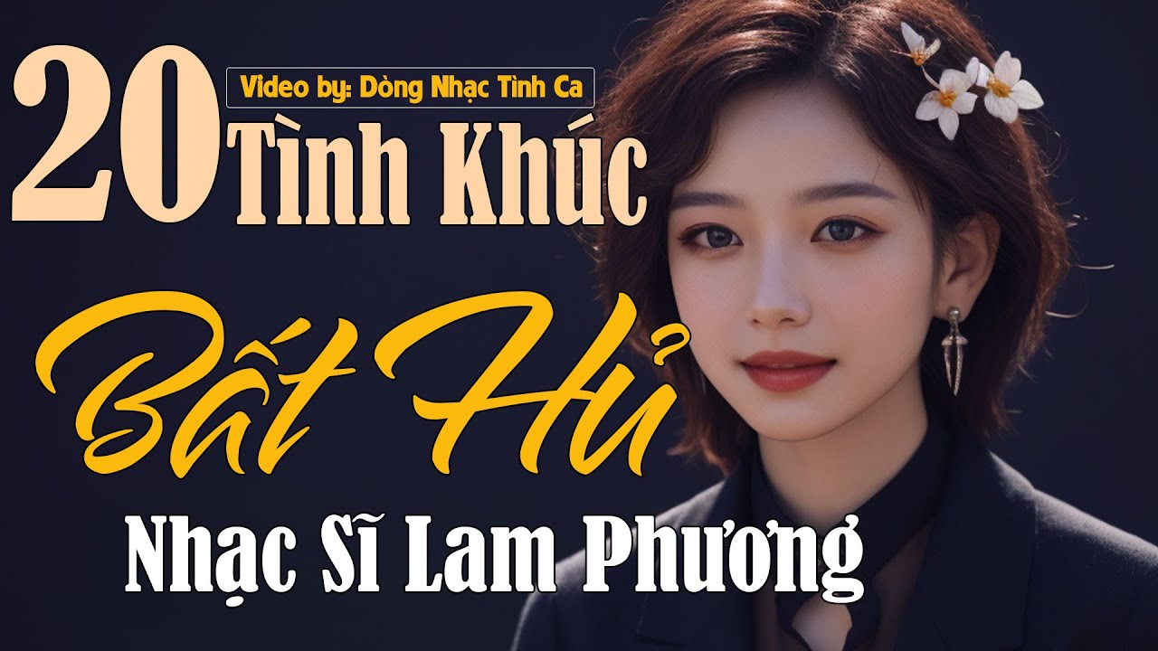 NHẠC SĨ LAM PHƯƠNG - TUYỂN CHỌN NHỮNG SÁNG TÁC HAY NHẤT CỦA NHẠC SĨ LAM PHƯƠNG