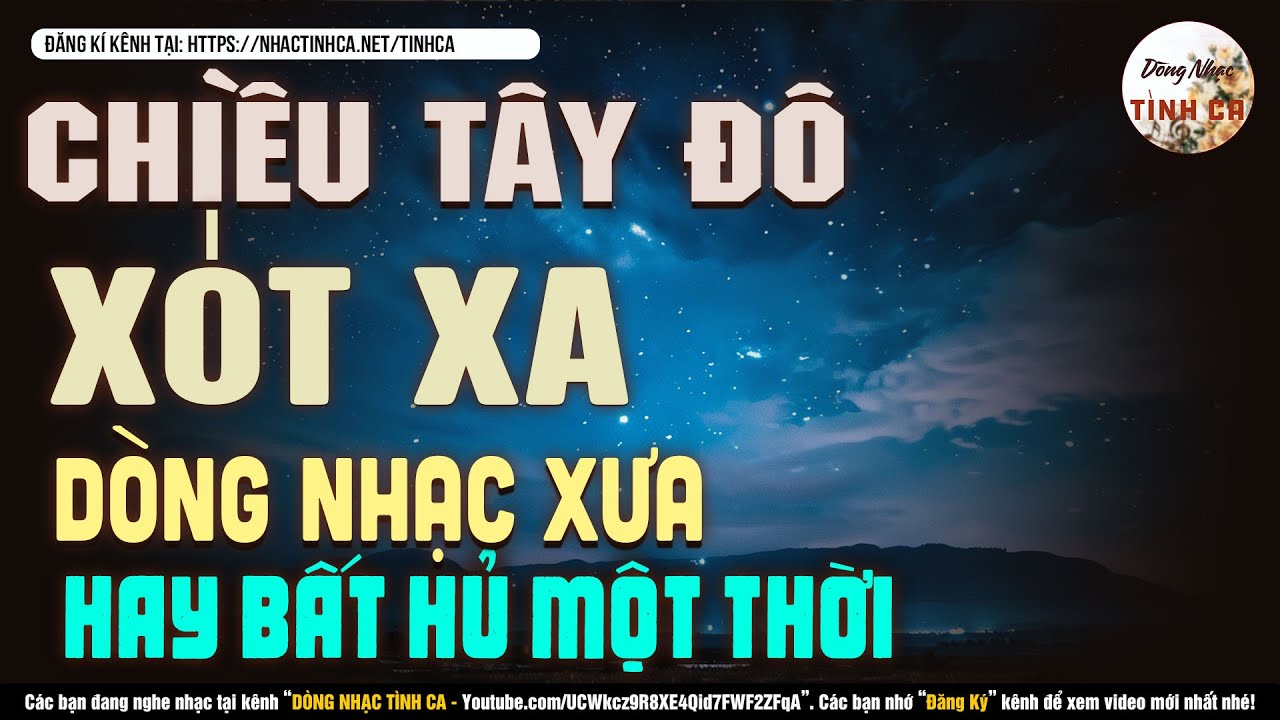 LK XÓT XA, CHIỀU TÂY ĐÔ - Nhạc Xưa Hải Ngoại - Nhạc Xưa Hay Nhất Mọi Thời Đại - Top Nhạc Xưa Hiếm Có