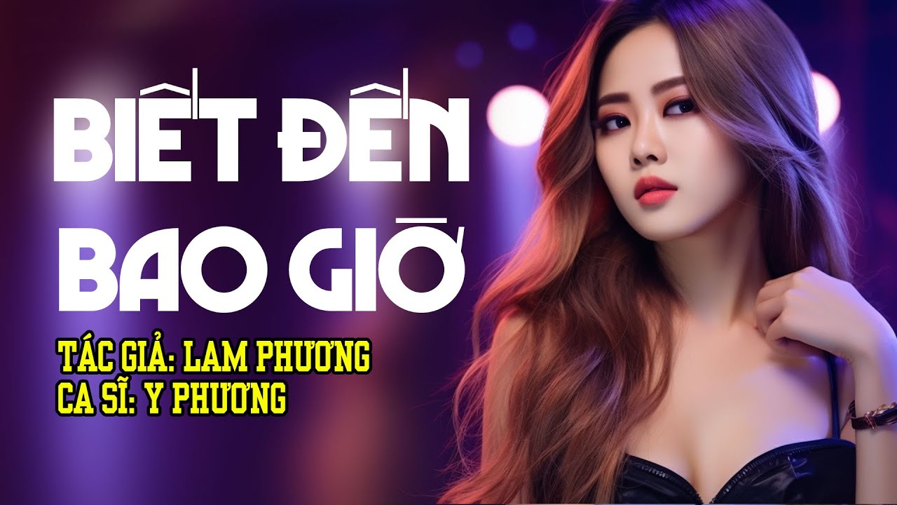 BIẾT ĐẾN BAO GIỜ - Y PHƯƠNG -  (TÌNH CA LAM PHƯƠNG) | DÒNG NHẠC TÌNH CA