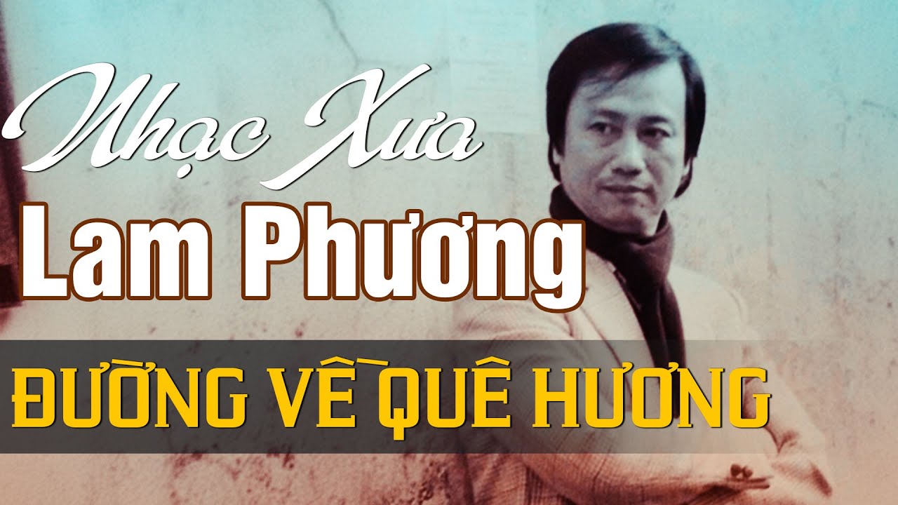 NHẠC SĨ LAM PHƯƠNG - TUYỂN CHỌN NHỮNG SÁNG TÁC HAY NHẤT CỦA NHẠC SĨ LAM PHƯƠNG