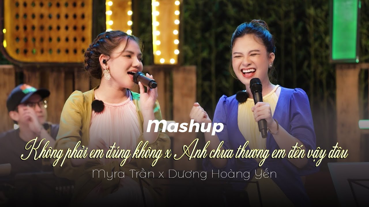 Mashup KHÔNG PHẢI EM ĐÚNG KHÔNG x ANH CHƯA THƯƠNG EM ĐẾN VẬY ĐÂU | Myra Trần ft Dương Hoàng Yến