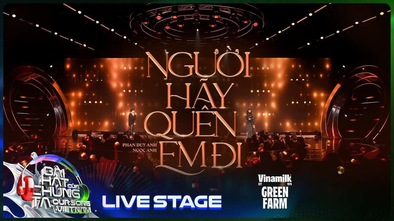 Người Hãy Quên Em Đi - Ngọc Anh x Phan Duy Anh với bản phối mới cực đã tai | Our Song [Live Stage]