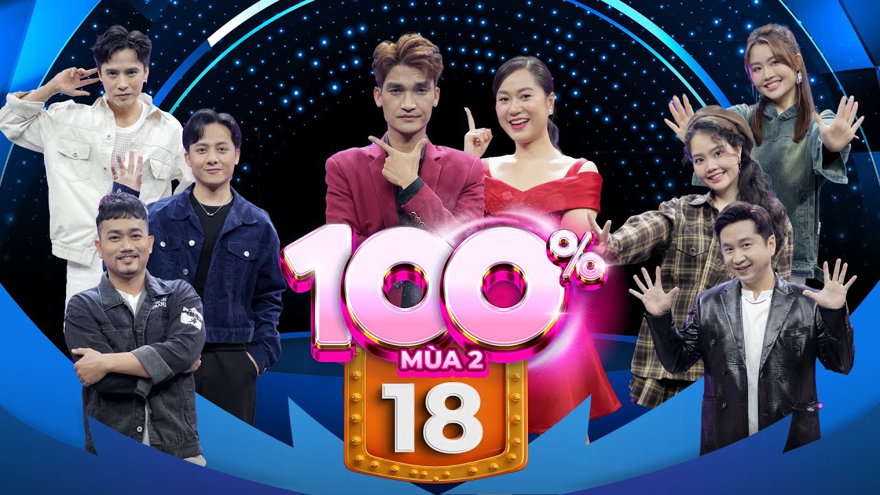 100% Mùa 2 | Tập 18: Ca sĩ Bằng Cường bị Lâm Vỹ Dạ trêu có "thâm niên", cùng vợ chinh phục chung kết