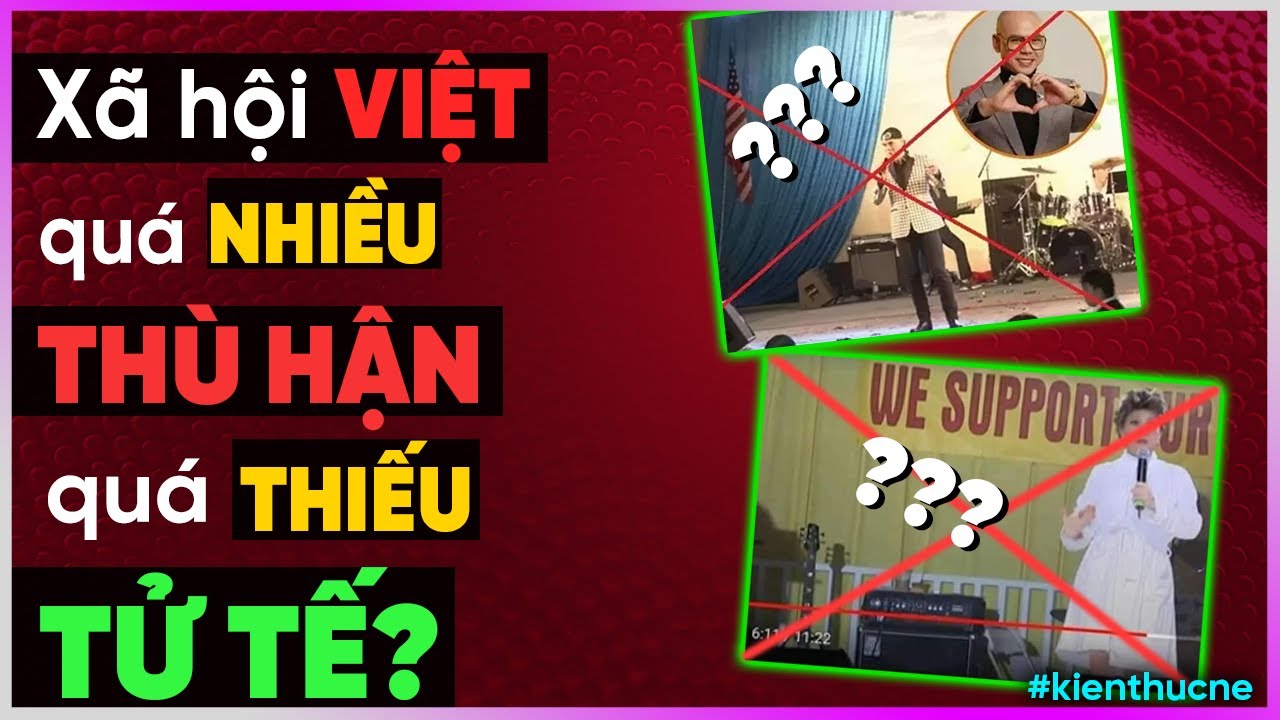 Xã hội Việt quá nhiềuTHÙ HẬN quá thiếu TỬ TẾ? [Dưa Leo DBTT]