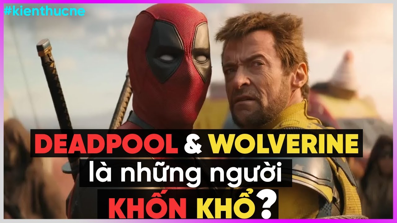 Deadpool & Wolverine là những người KHỐN KHỔ? [DBTT]