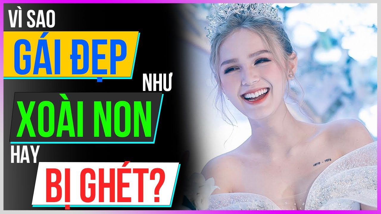 Vì sao GÁI ĐẸP như Xoài Non hay bị ghét? [Dưa Leo DBTT]