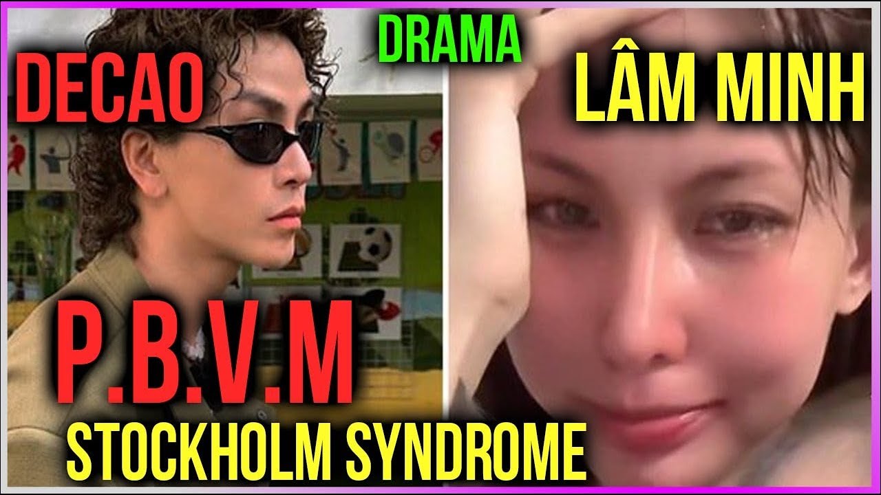 Drama Lâm Minh - Decao: P.B.V.M và Stockholm Syndrome [Dưa Leo DBTT]