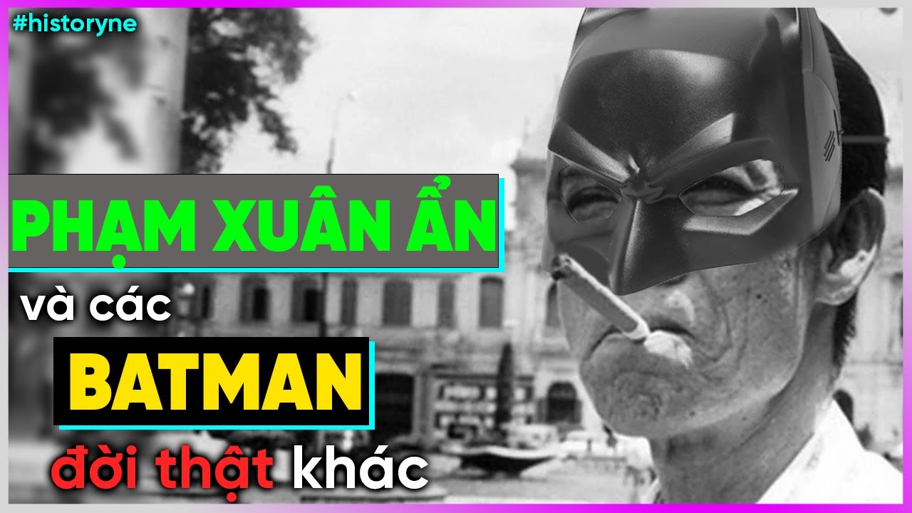 Phạm Xuân Ẩn và những Batman đời thật khác [DBTT]