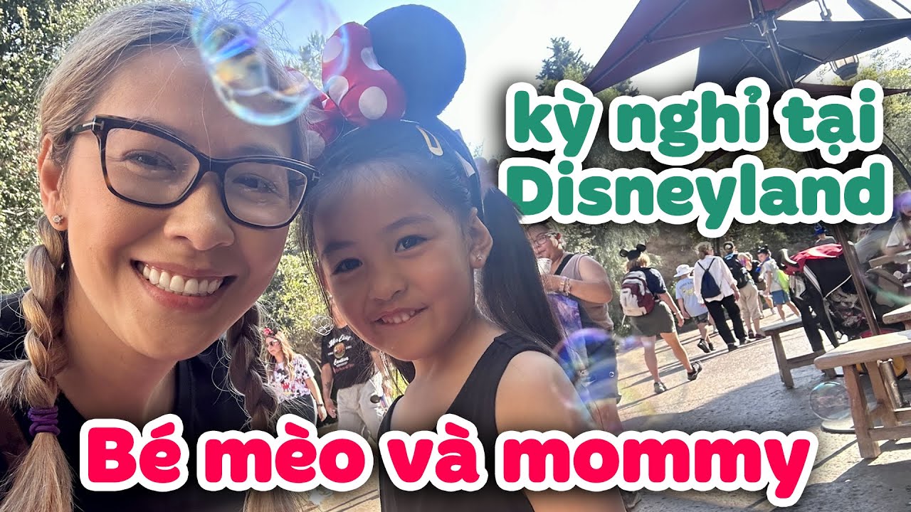 Một Ngày Tuyệt Vời Tại Disneyland: Kỷ Niệm Đáng Nhớ Của Mèo Và Mẹ I Đức Tiến Official