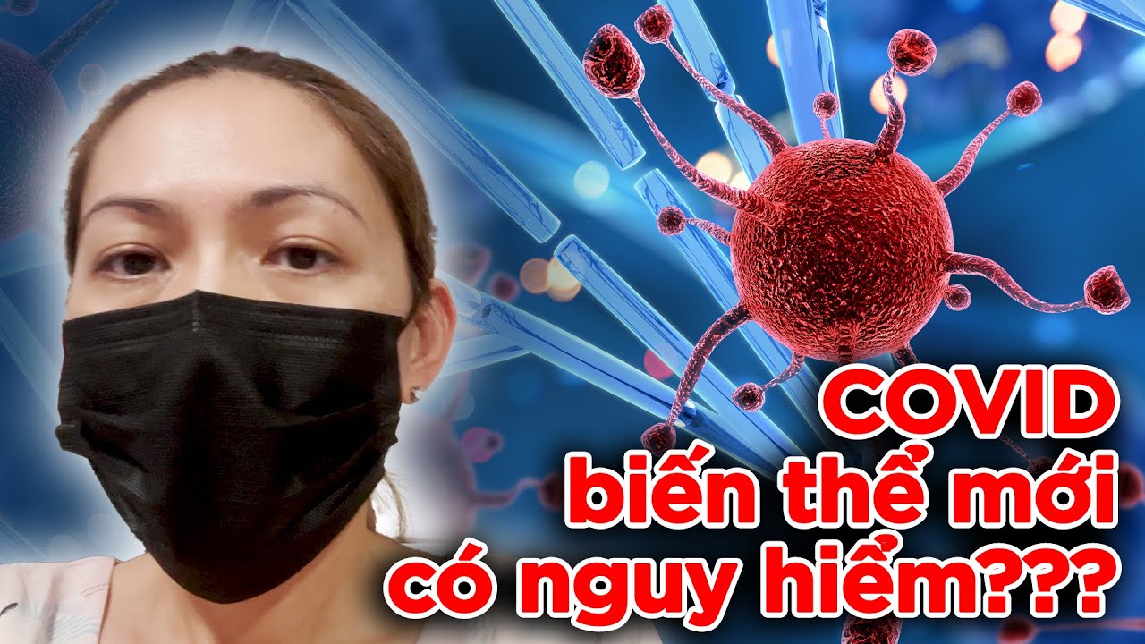 Biến Thể COVID Mới Lan Tràn: Có Thực Sự Nguy Hiểm Đến Mức Nào? I Duc Tien Official