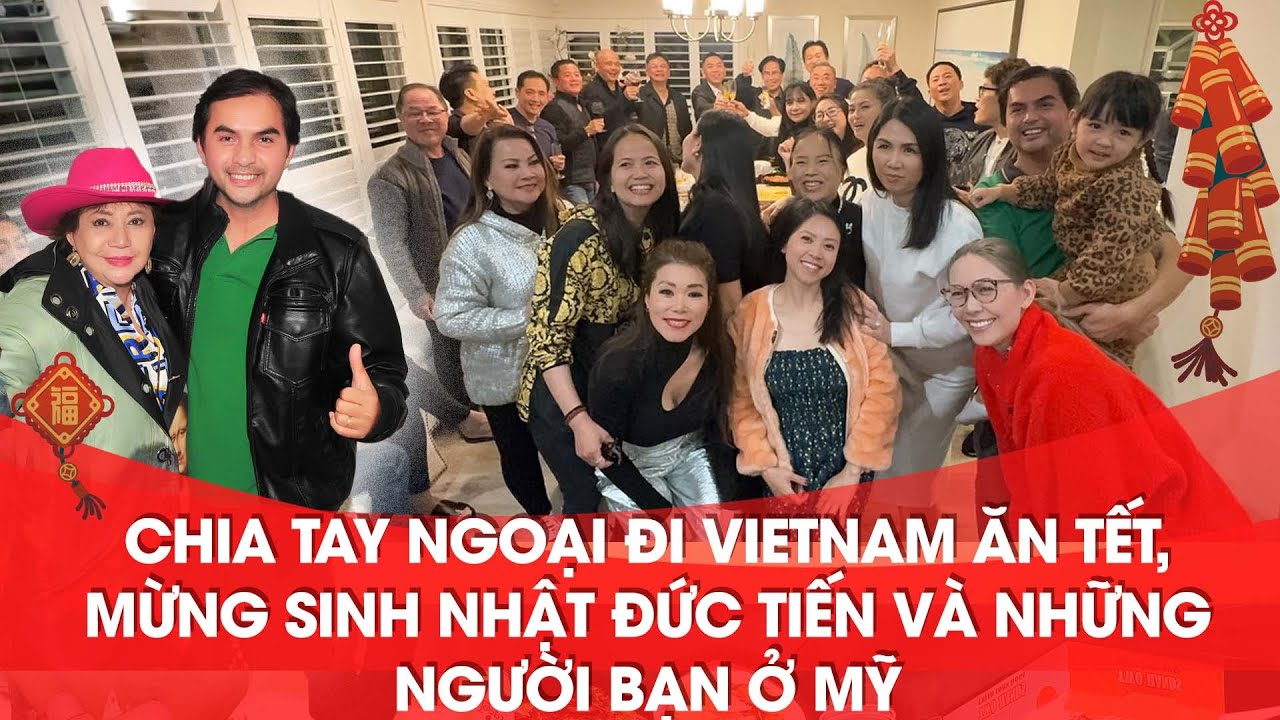 Chia tay Ngoại đi Việt Nam ăn Tết, mừng sinh nhật Đức Tiến và những người bạn ở Mỹ có gì vui ?