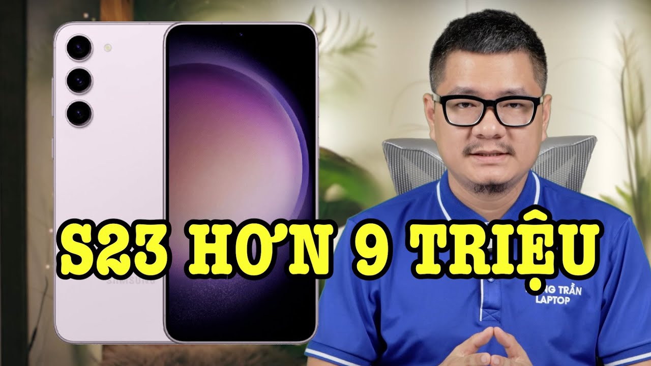 Tư vấn điện thoại: Galaxy S23 còn hơn 9 triệu, đáng mua không?