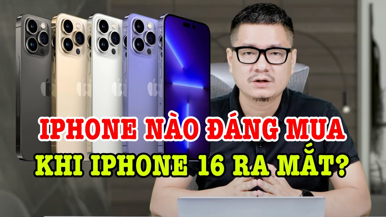 iPhone nào vẫn đáng mua khi iPhone 16 ra mắt?