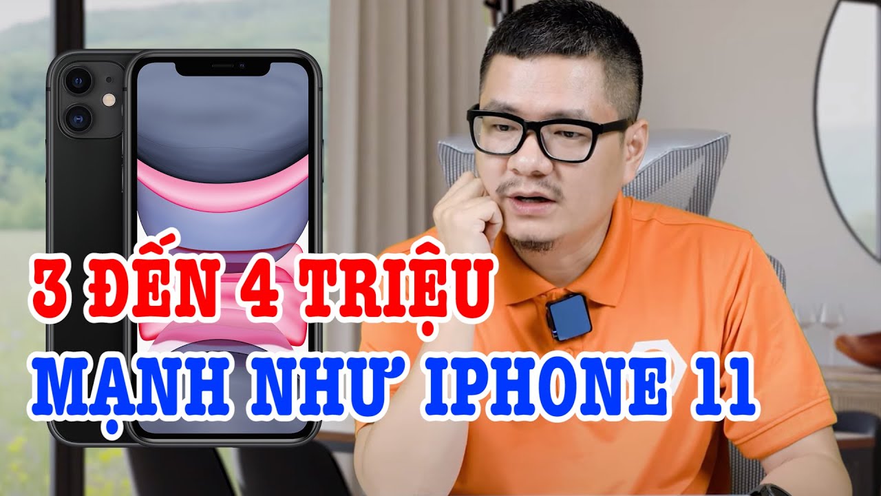 Điện thoại sinh viên 3 đến 4 triệu mạnh như iPhone 11