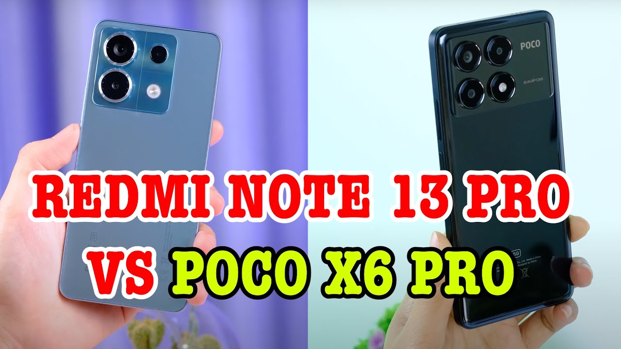 So sánh Redmi Note 13 Pro vs Poco X6 Pro : ĐÁNH ĐỔI HIỆU NĂNG?