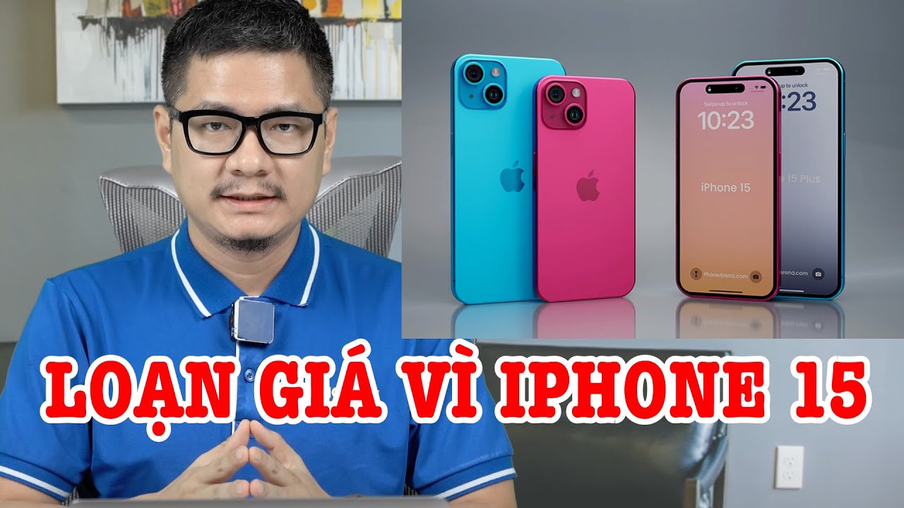 Tư vấn điện thoại: Loạn giá điện thoại vì iPhone 15!