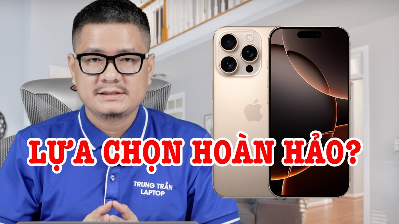 Tư vấn điện thoại: iPhone 16 Pro năm nay có phải lựa chọn hoàn hảo?