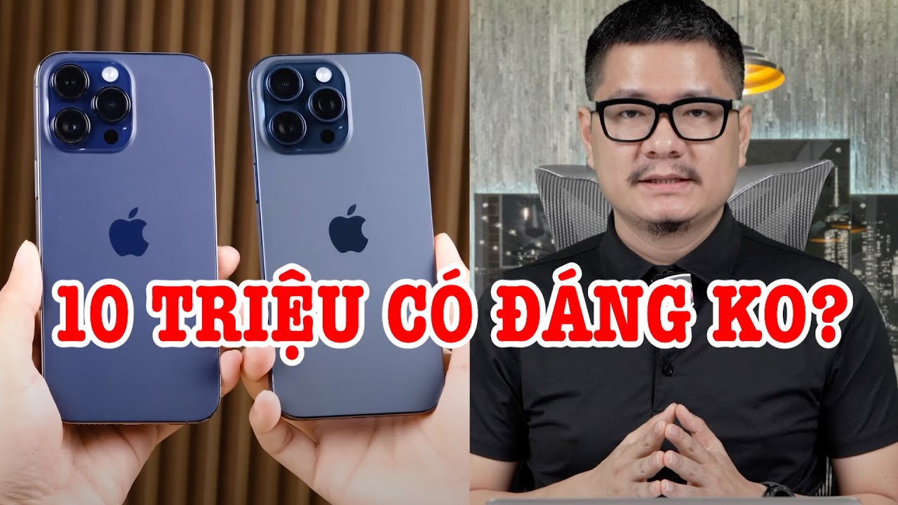 Tư vấn điện thoại: iPhone 14 Pro Max thêm 10 triệu lên 15 Pro Max đáng ko?