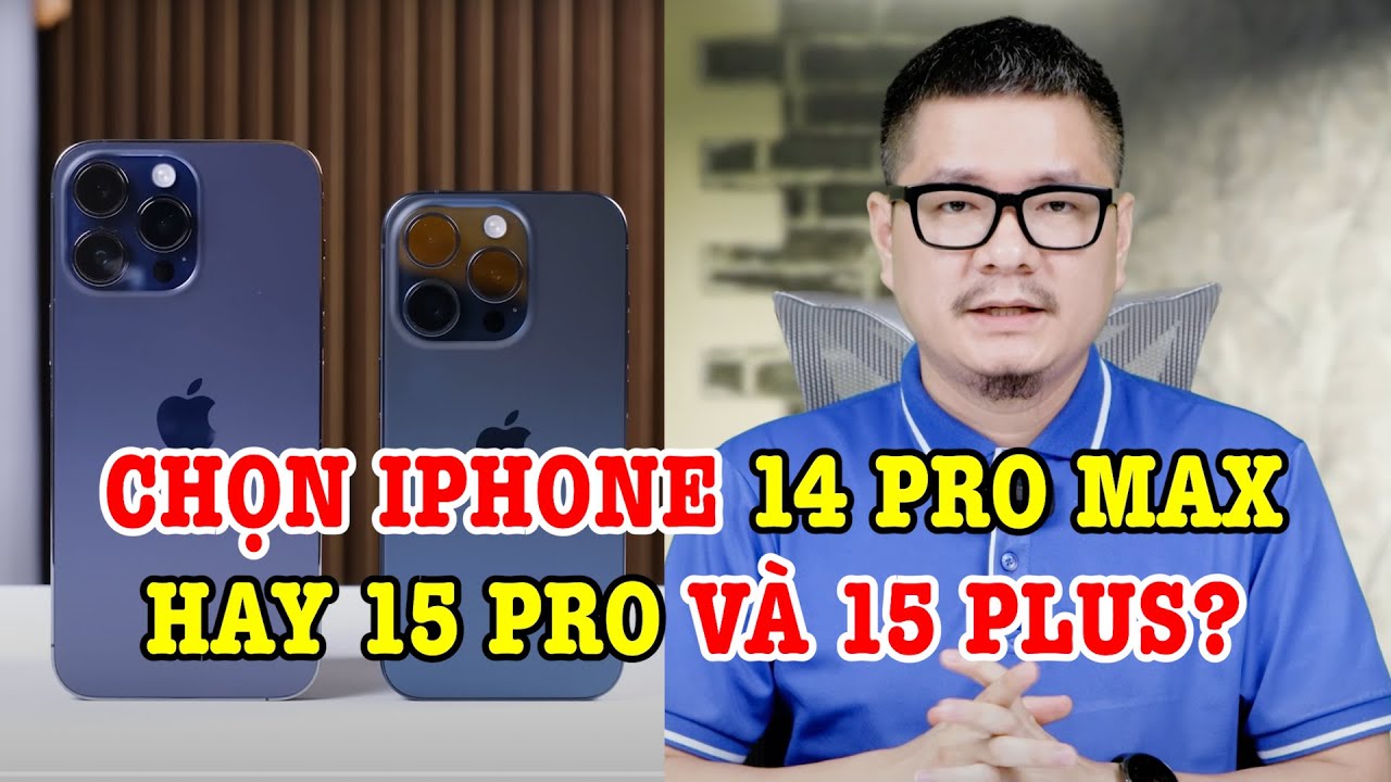 Tư vấn điện thoại: chọn iPhone 14 Pro Max, 15 Plus hay 15 Pro?