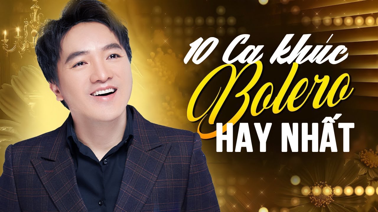 TOP 10 Ca Khúc Bolero Hay Nhất Làm Nên Tên Tuổi DƯƠNG NGỌC THÁI