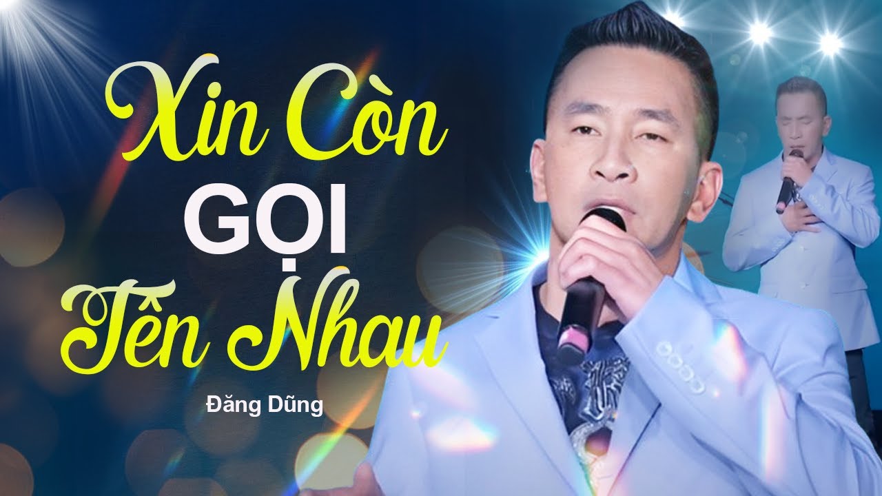 Xin Còn Gọi Tên Nhau - Đăng Dũng | Tình Khúc Hải Ngoại Bất Hủ