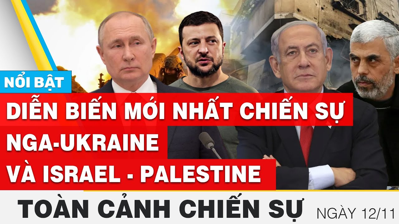 Toàn cảnh chiến sự 12/11 | Nga - Ukraine và Israel - Palestine mới nhất hôm nay | FBNC