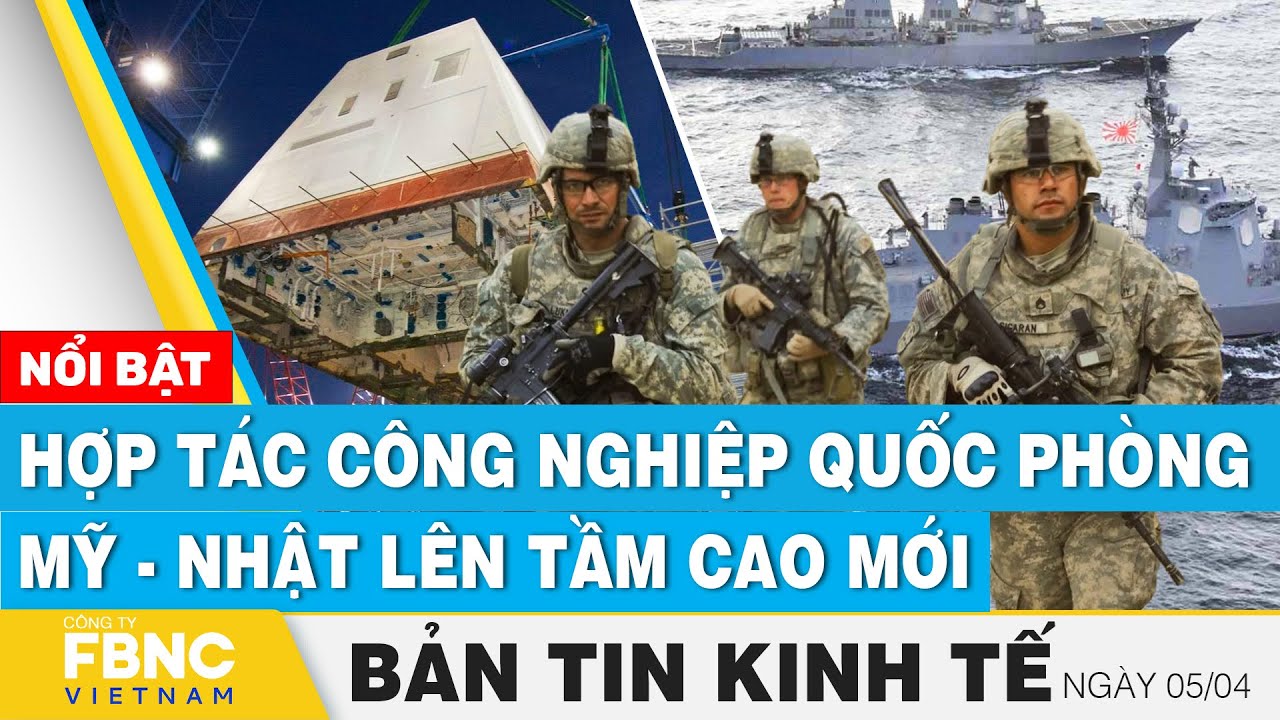 Tin kinh tế 5/4 | Hợp tác công nghiệp quốc phòng Mỹ - Nhật lên tầm cao mới | FBNC