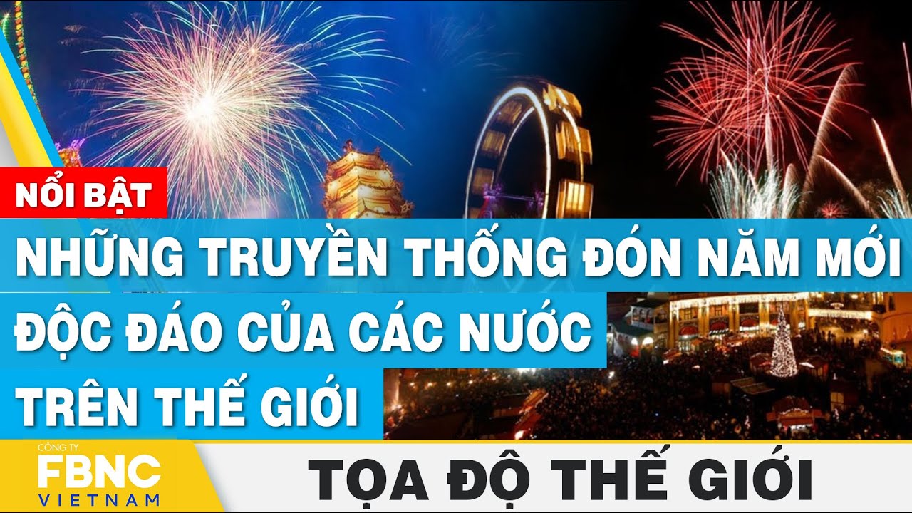 Những truyền thống đón năm mới độc đáo của các nước trên thế giới | Tọa độ thế giới