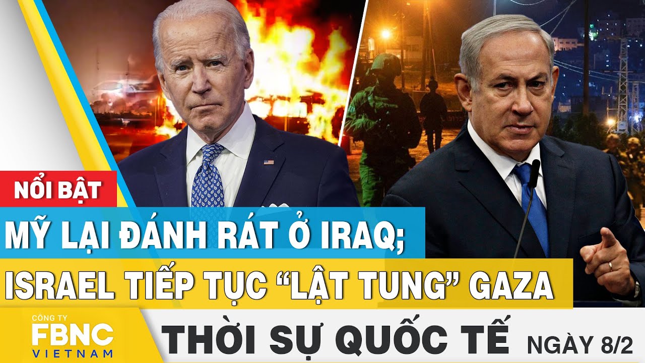 Thời sự Quốc tế 8/2 | Mỹ lại đánh rát ở Iraq; Israel tiếp tục “lật tung” Gaza | FBNC