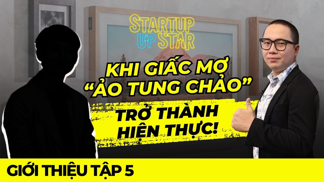 Khi giấc mơ “ảo tung chảo” trở thành hiện thực!, Intro The Frame tập 5, Startup Up Star | FBNC