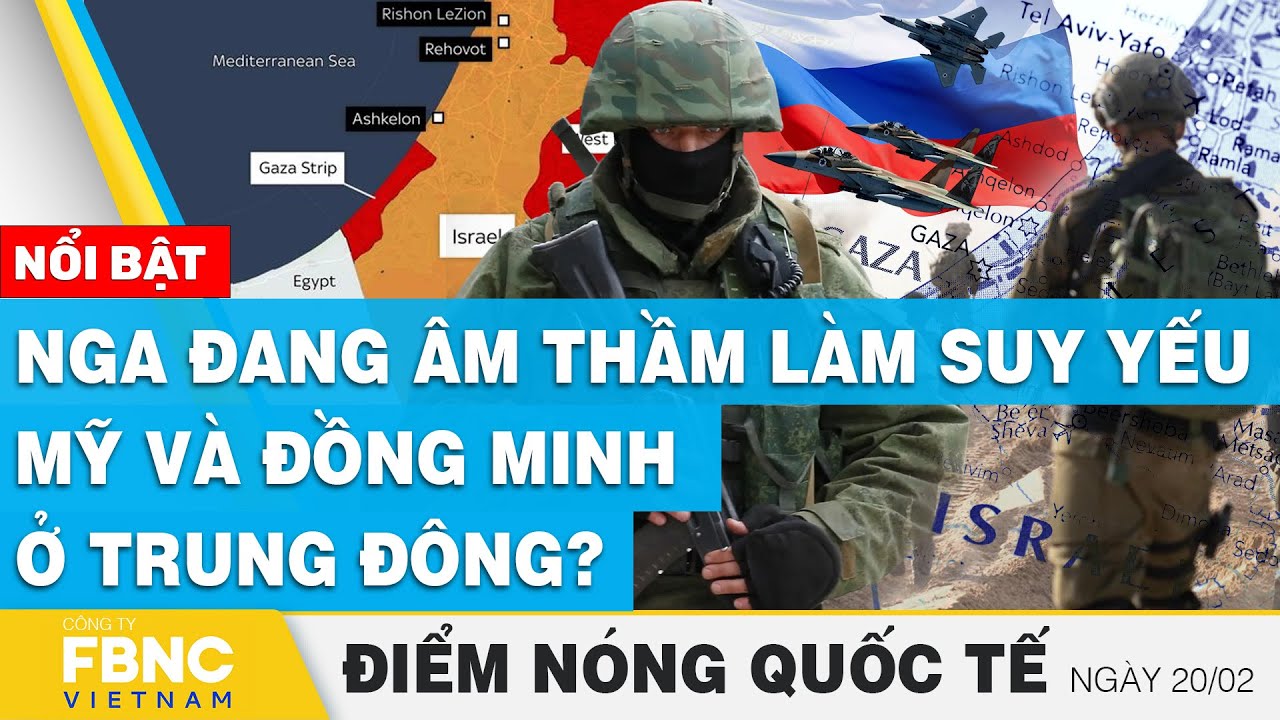 Điểm nóng quốc tế | Nga đang âm thầm làm suy yếu Mỹ và đồng minh ở Trung Đông? | FBNC