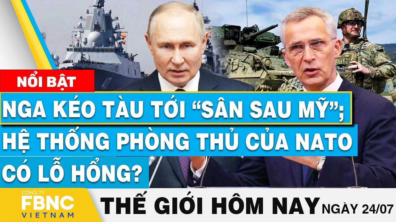 Tin thế giới hôm nay 26/7 | Nga kéo tàu tới “sân sau Mỹ”; Hệ thống phòng thủ của NATO có lỗ hổng?