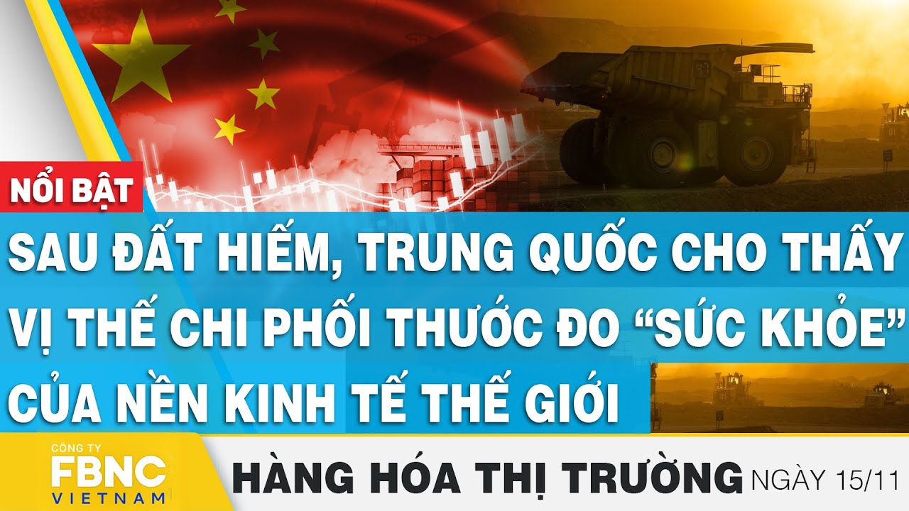 Sau đất hiếm, Trung Quốc cho thấy vị thế chi phối “sức khỏe” kinh tế thế giới | Hàng hóa thị trường