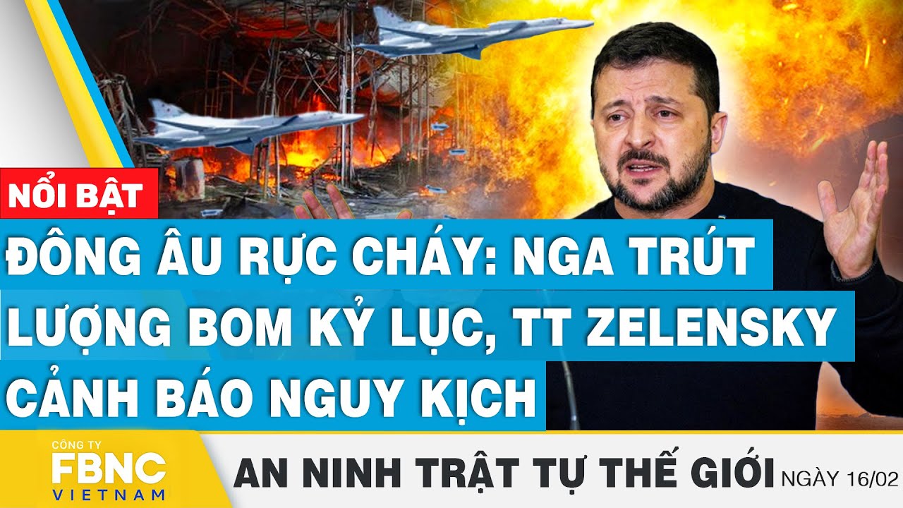 Đông Âu rực cháy:Nga trút lượng bom kỷ lục,TT Zelensky cảnh báo nguy kịch, Tin an ninh thế giới 16/2