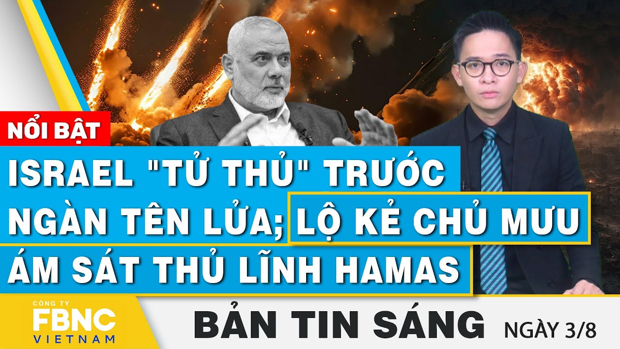 Tin Sáng 3/8 | Israel "tử thủ" trước ngàn tên lửa; Lộ kẻ chủ mưu ám sát thủ lĩnh Hamas  | FBNC