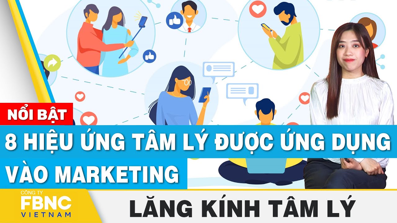 8 hiệu ứng tâm lý được ứng dụng vào marketing | Lăng kính tâm lý | FBNC Podcast