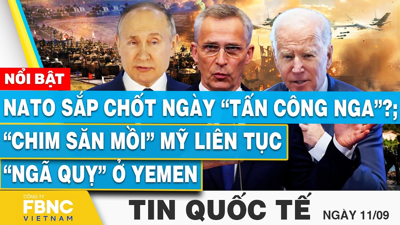 Tin Quốc tế 11/9 | NATO sắp chốt ngày “tấn công Nga”?; “Chim săn mồi” Mỹ liên tục “ngã quỵ” ở Yemen