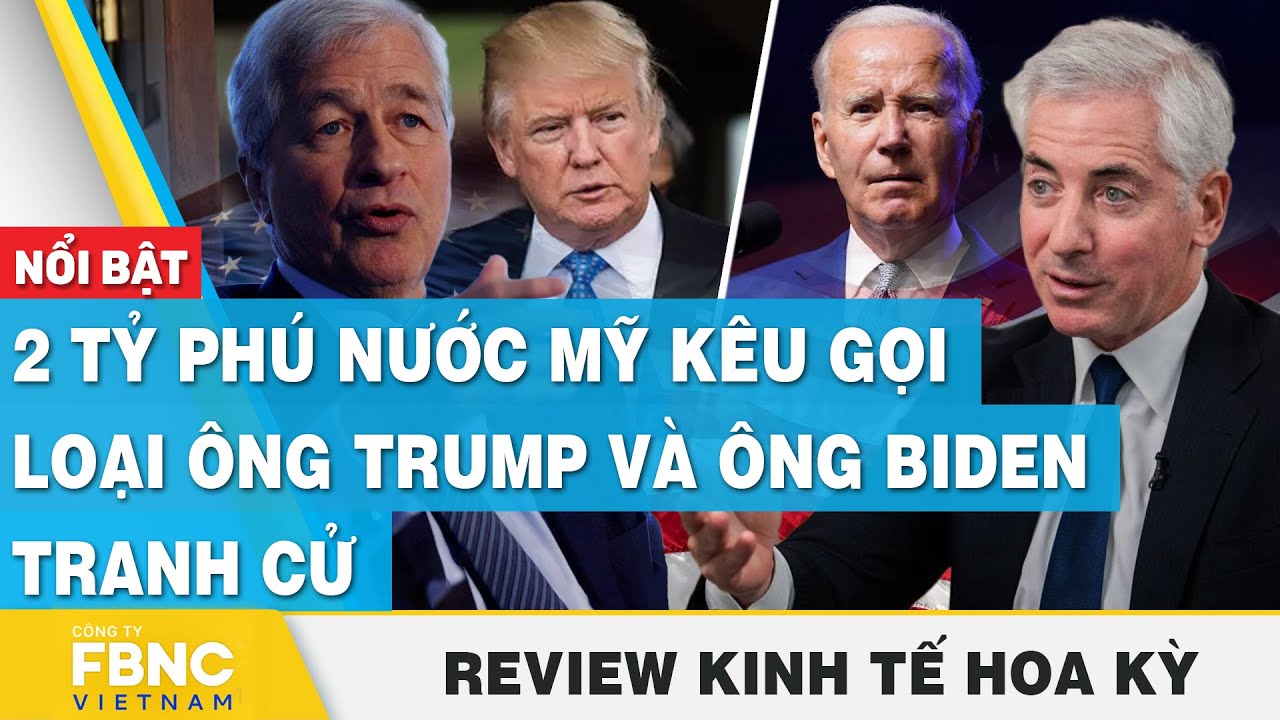 2 tỷ phú nước Mỹ kêu gọi loại ông Trump và ông Biden tranh cử | Review kinh tế Hoa Kỳ | FBNC