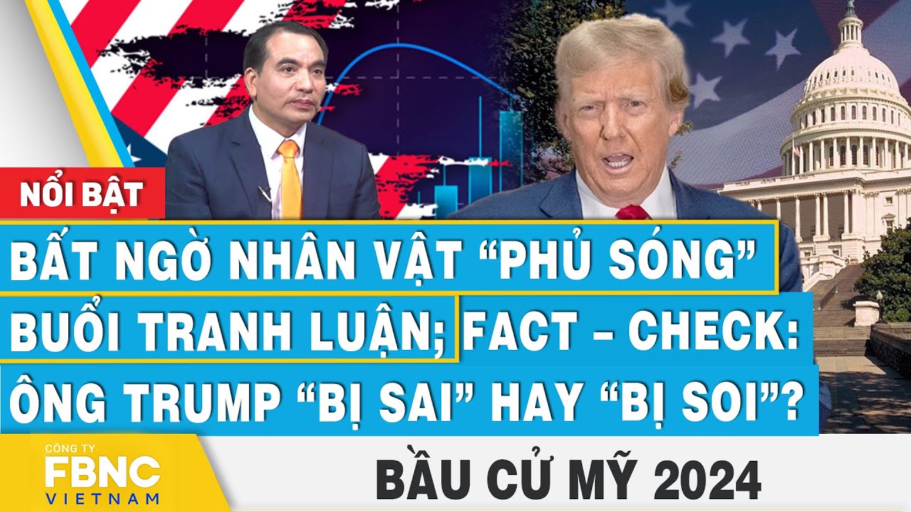 Bất ngờ nhân vật phủ sóng buổi tranh luận; Fact–Check: Ông Trump bị sai hay bị soi? | Bầu cử Mỹ 2024