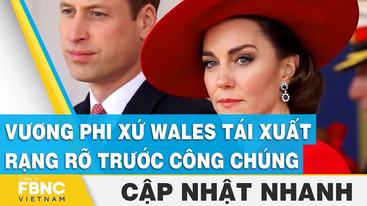 Vương phi xứ Wales tái xuất rạng rỡ trước công chúng | FBNC