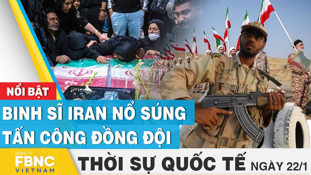 Thời sự Quốc tế 22/1 | Binh sĩ Iran nổ súng tấn công đồng đội | FBNC