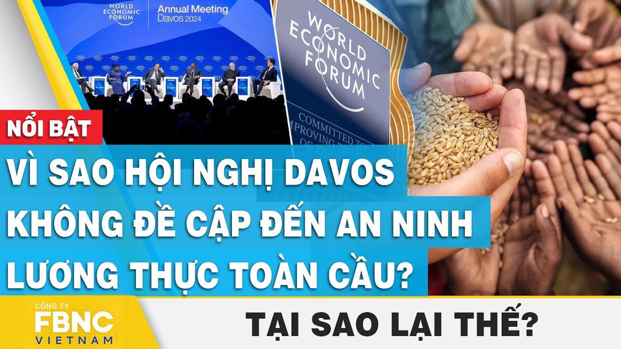 Vì sao hội nghị Davos không đề cập đến an ninh lương thực toàn cầu? | Tại sao lại thế | FBNC