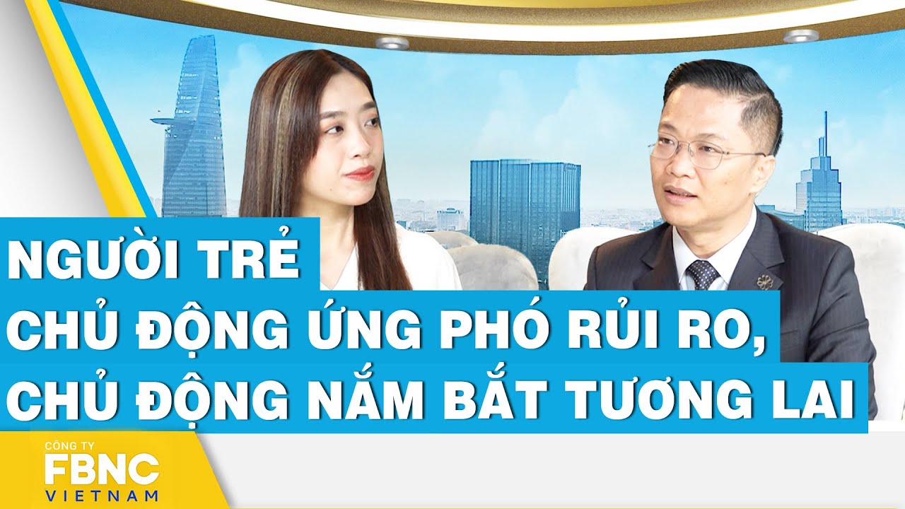 Người trẻ: Chủ động ứng phó rủi ro, chủ động nắm bắt tương lai | FBNC