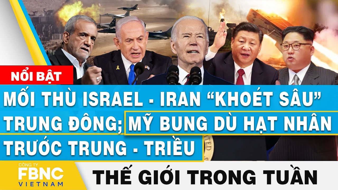 Israel-Iran "khoét sâu" Trung Đông; Mỹ "bung dù hạt nhân" trước Trung-Triều, Tin thế giới trong tuần