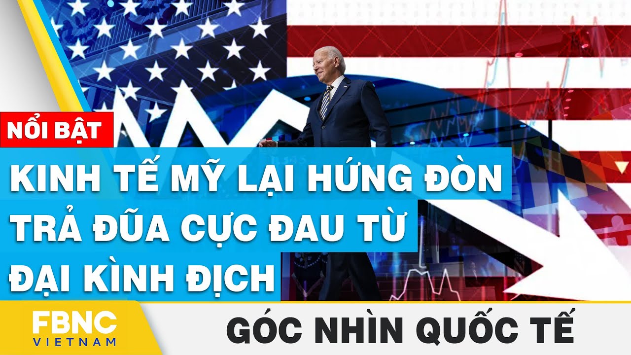 Kinh tế Mỹ lại hứng đòn trả đũa cực đau từ đại kình địch  | Góc nhìn quốc tế | FBNC