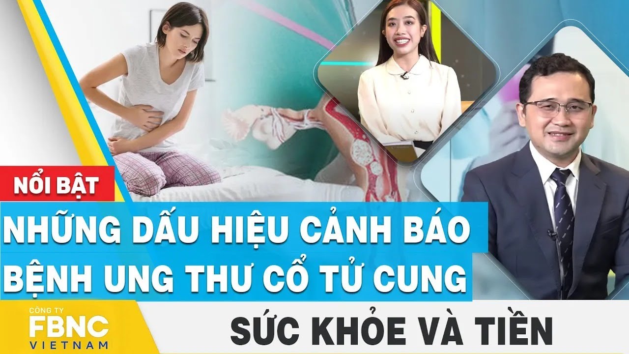 Những dấu hiệu cảnh báo bệnh ung thư cổ tử cung | Sức khỏe và tiền | FBNC