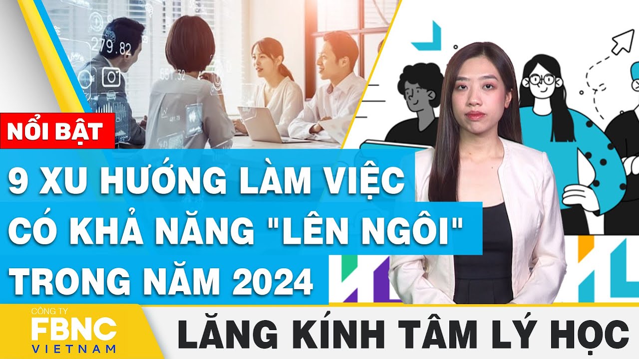 9 xu hướng làm việc có khả năng "lên ngôi" trong năm 2024 | Lăng kính tâm lý | FBNC Podcast